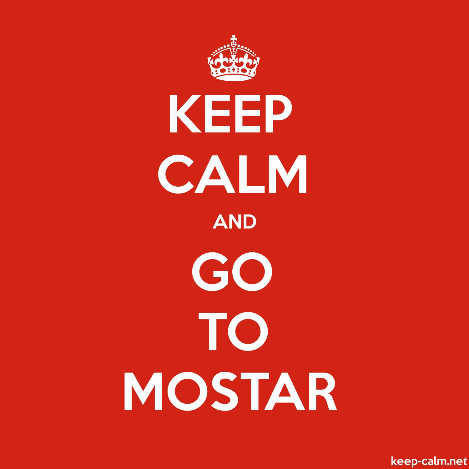 keep calm and go to mostar 1500 1500
